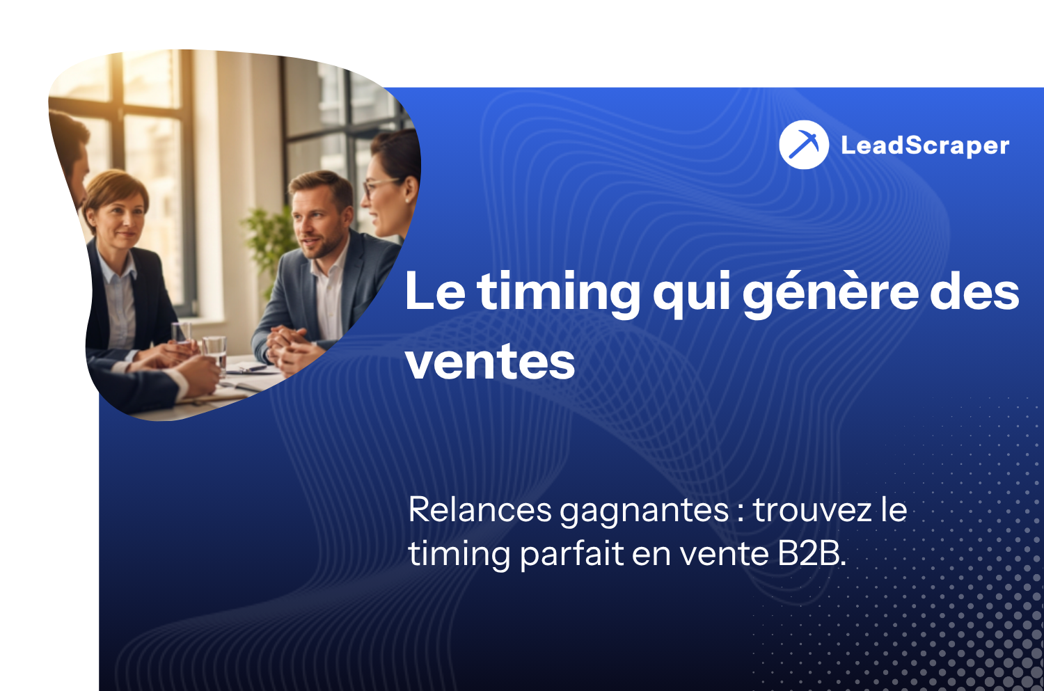 Stratégies de recherche de leads : comment trouver les bons contacts