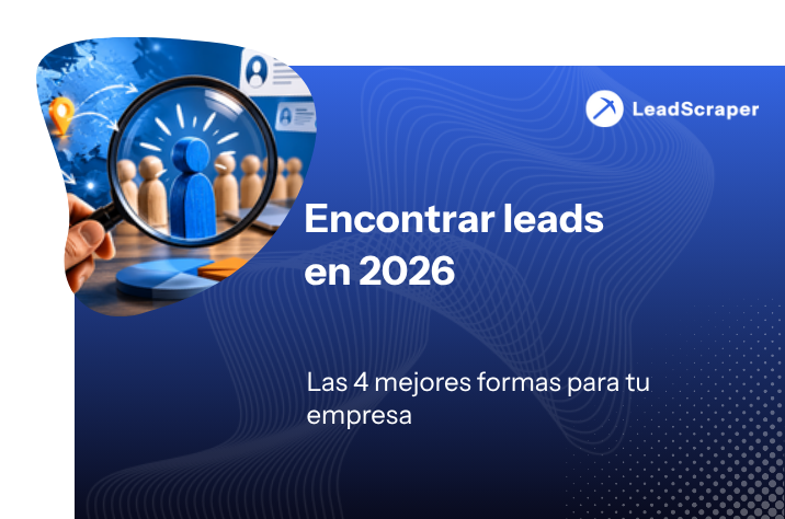 Encontrar leads: las 4 mejores formas para tu empresa