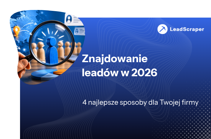 Znajdowanie leadów: 4 najlepsze sposoby dla Twojej firmy