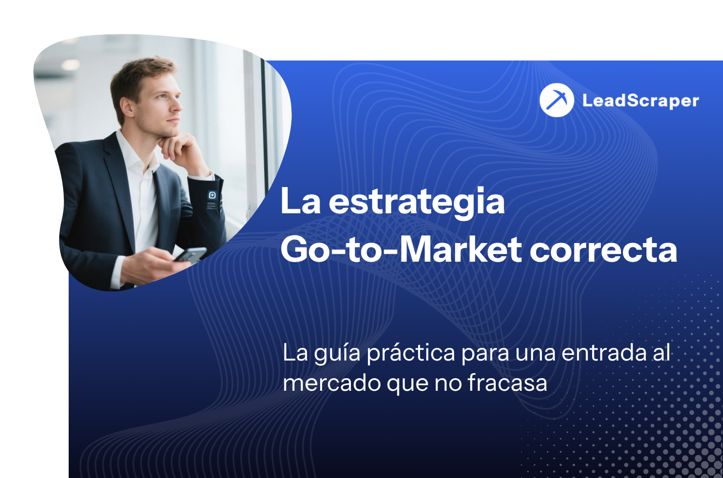 Estrategia Go-to-Market: la guía práctica para una entrada al mercado que no fracasa