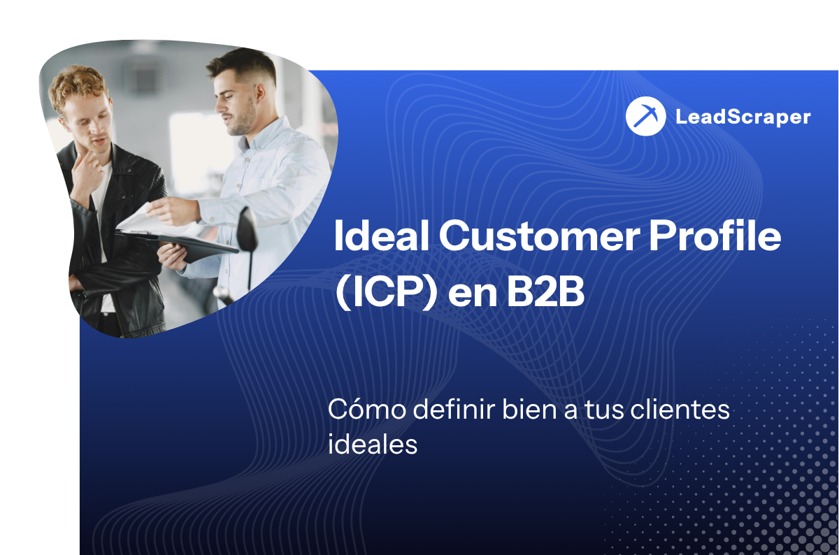 Ideal Customer Profile (ICP) en B2B: cómo definir tus clientes objetivo
