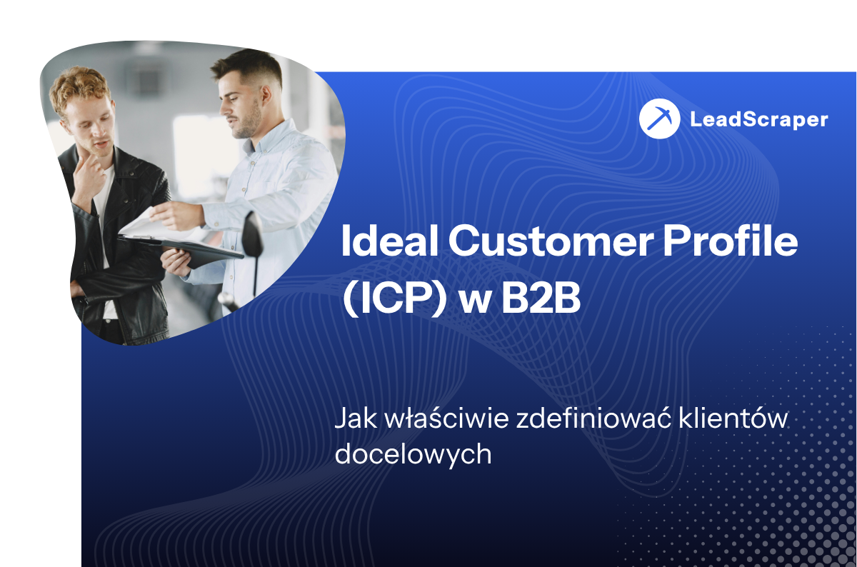 Ideal Customer Profile (ICP) w B2B: jak zdefiniować klientów docelowych