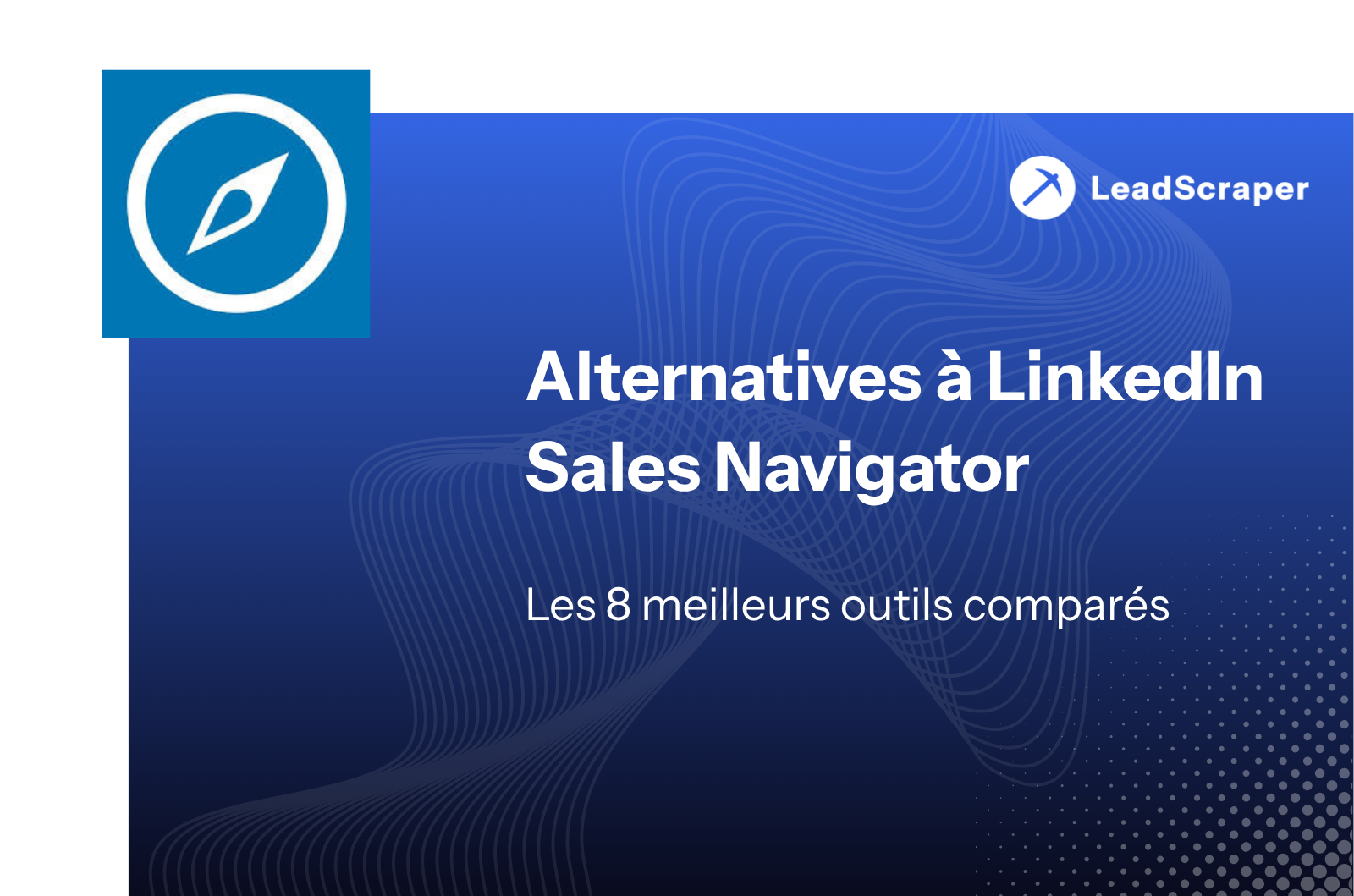 LinkedIn Sales Navigator Alternative 2026 : Les 8 meilleurs outils en comparaison