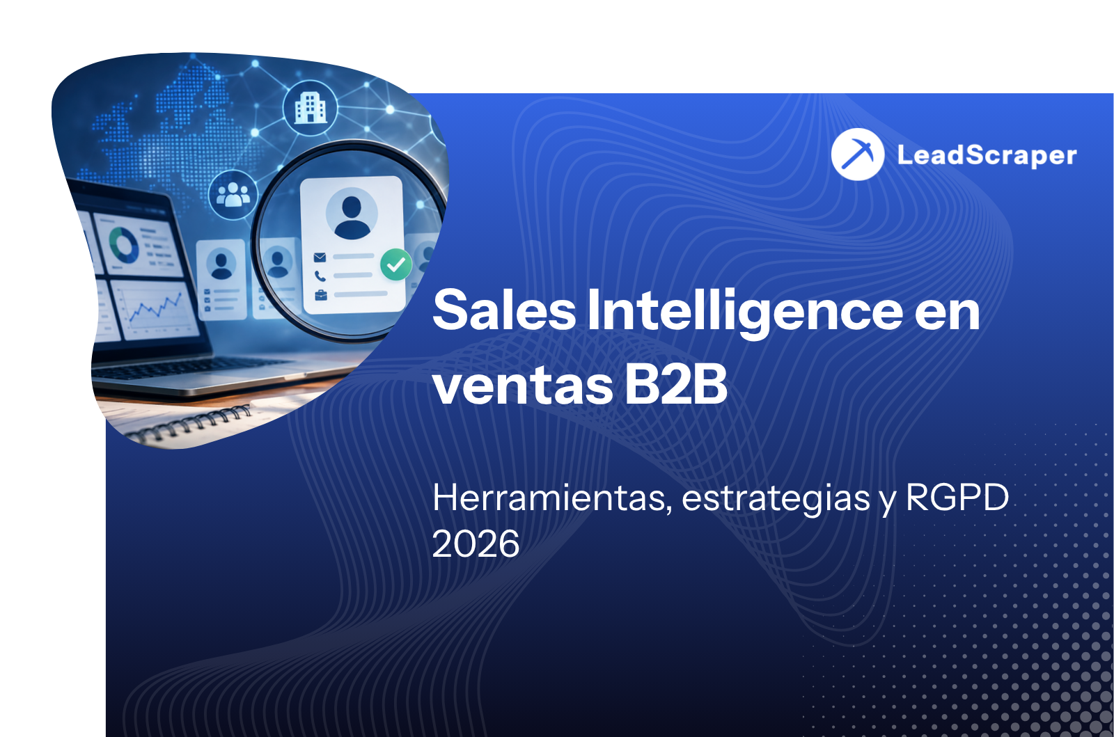 Sales Intelligence en ventas B2B: herramientas, estrategias y RGPD en 2026