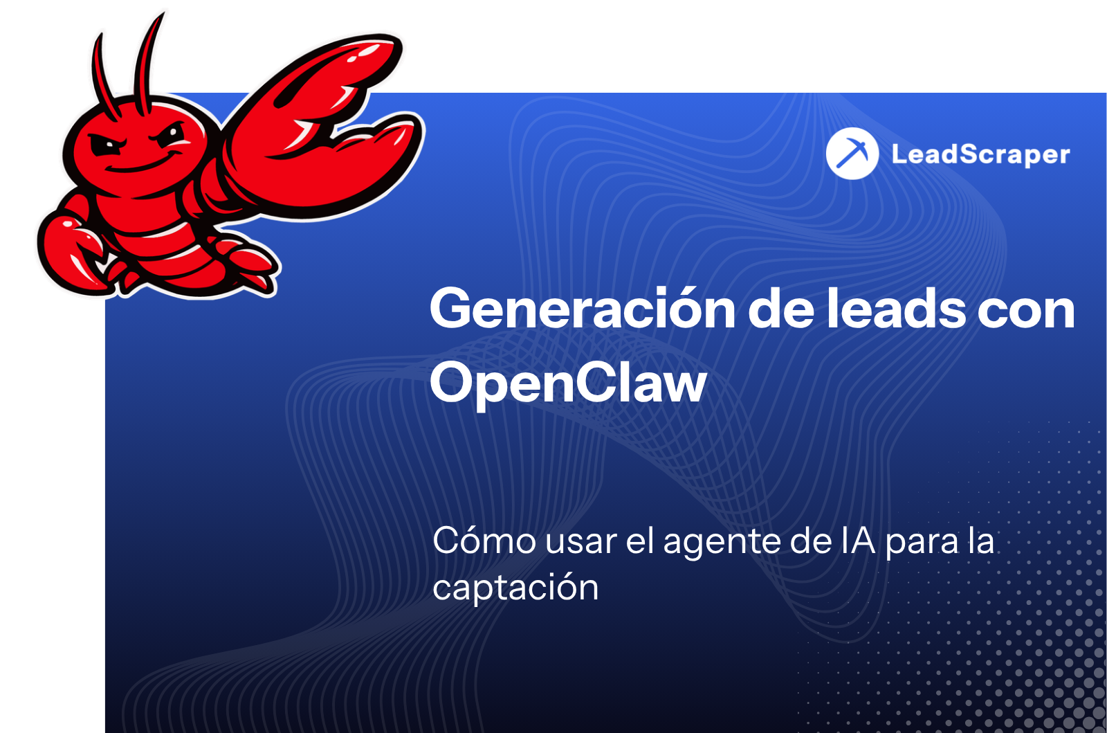 Generación de leads OpenClaw: cómo utilizar el agente de IA para la adquisición