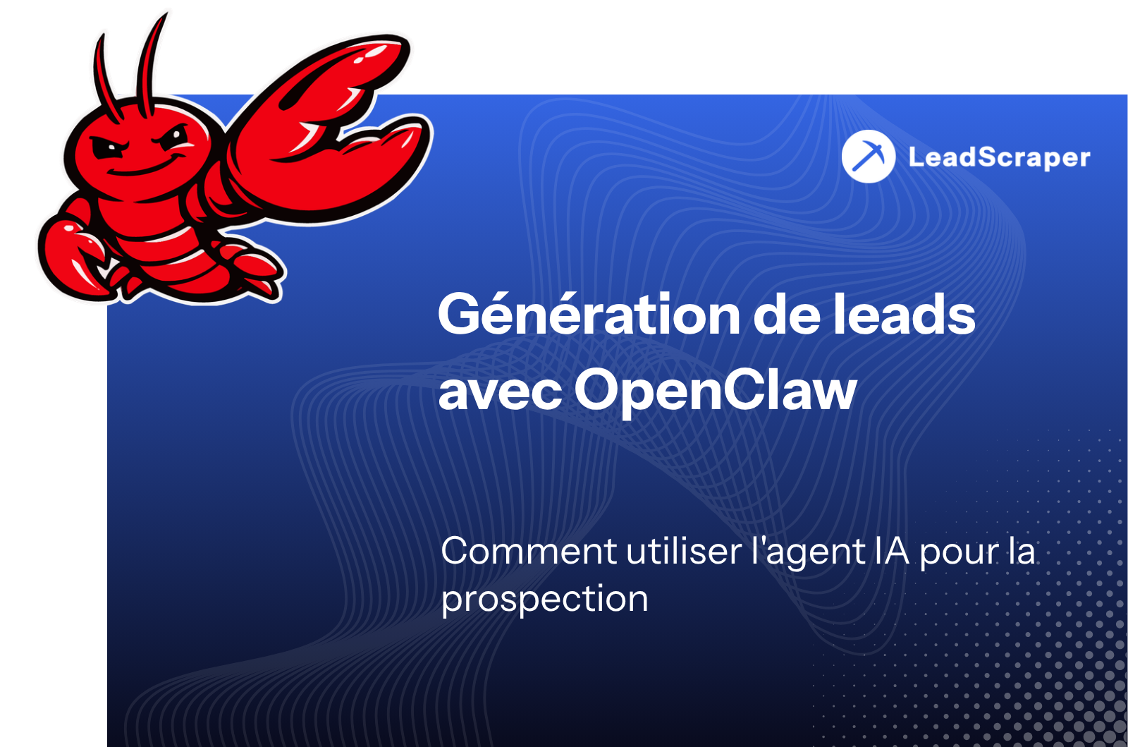 Génération de leads OpenClaw : Comment utiliser l'agent IA pour l'acquisition