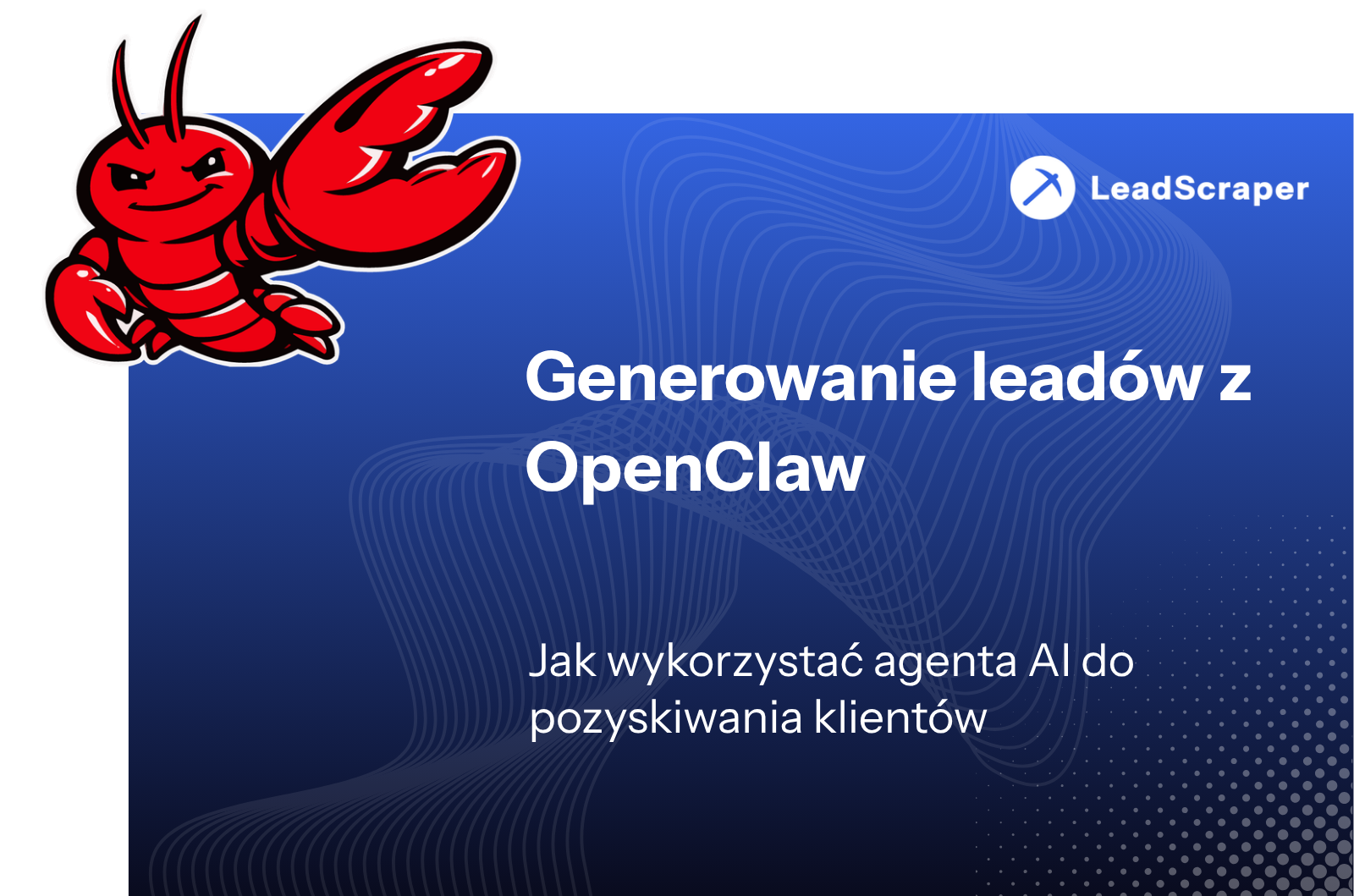 Generowanie leadów OpenClaw: Jak wykorzystać agenta AI do pozyskiwania