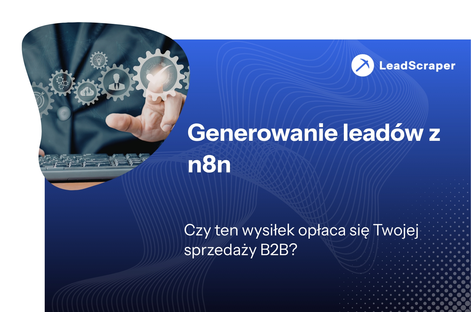 Generowanie leadów za pomocą n8n: czy warto wkładać wysiłek w sprzedaż B2B?