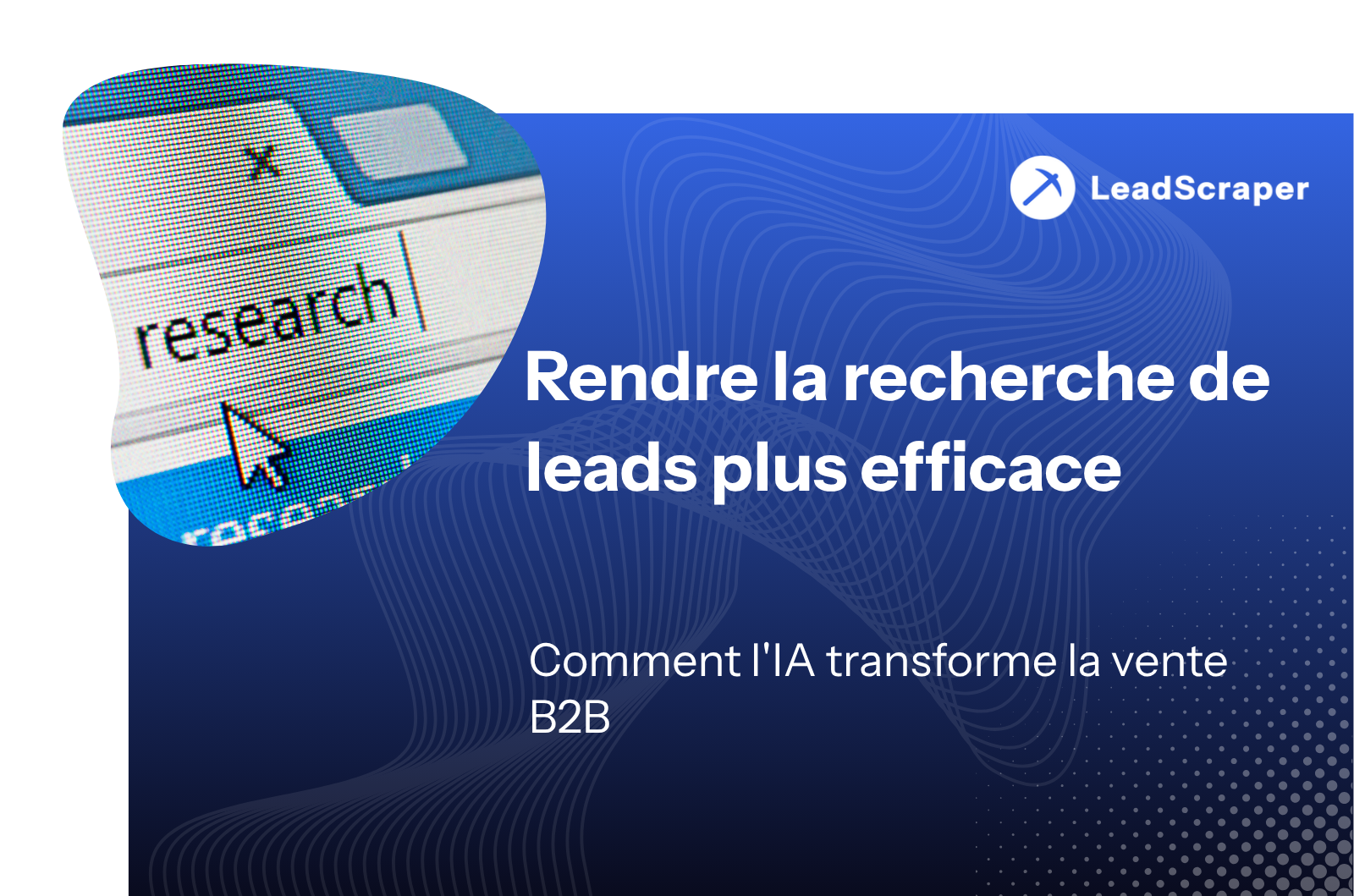 Rendre la recherche de leads plus efficace : comment l'IA change les ventes B2B