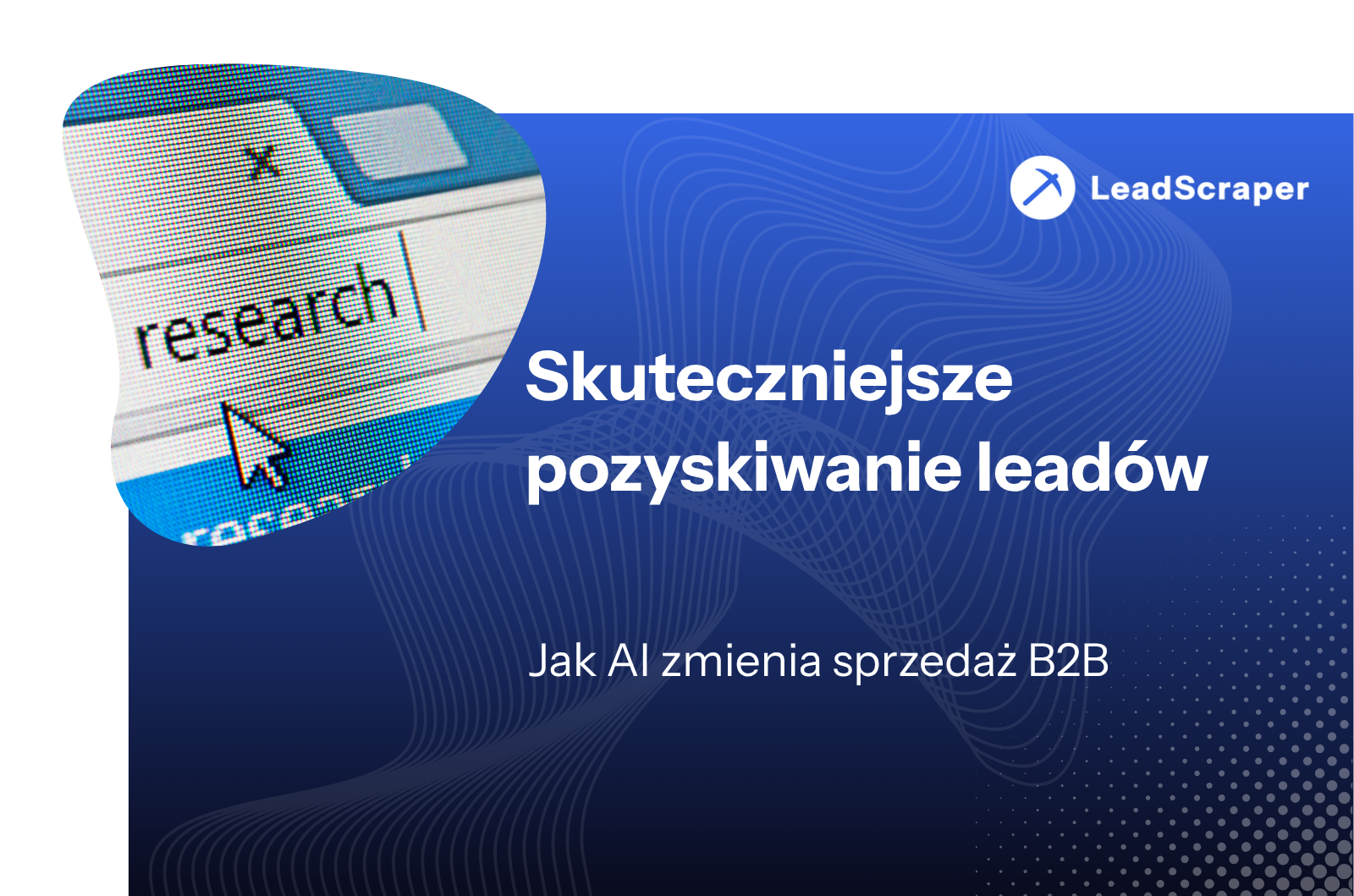 Zwiększanie efektywności badań leadów: jak sztuczna inteligencja zmienia sprzedaż B2B