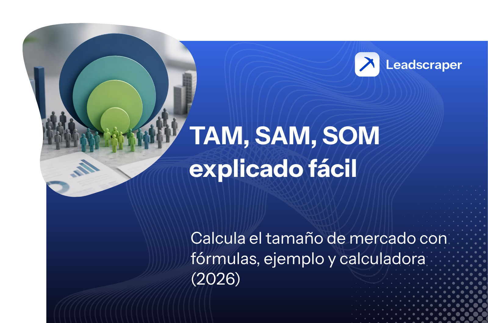 TAM, SAM y SOM: así calculas el tamaño de tu mercado en 2026