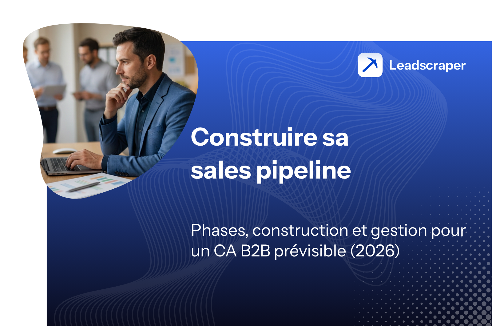 Construire sa sales pipeline : phases, construction et gestion