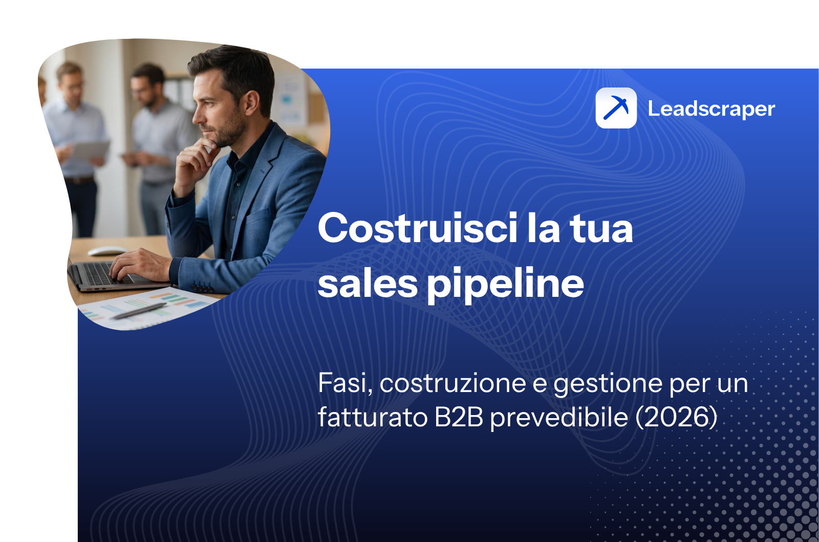 Costruisci la tua sales pipeline: fasi, costruzione e gestione