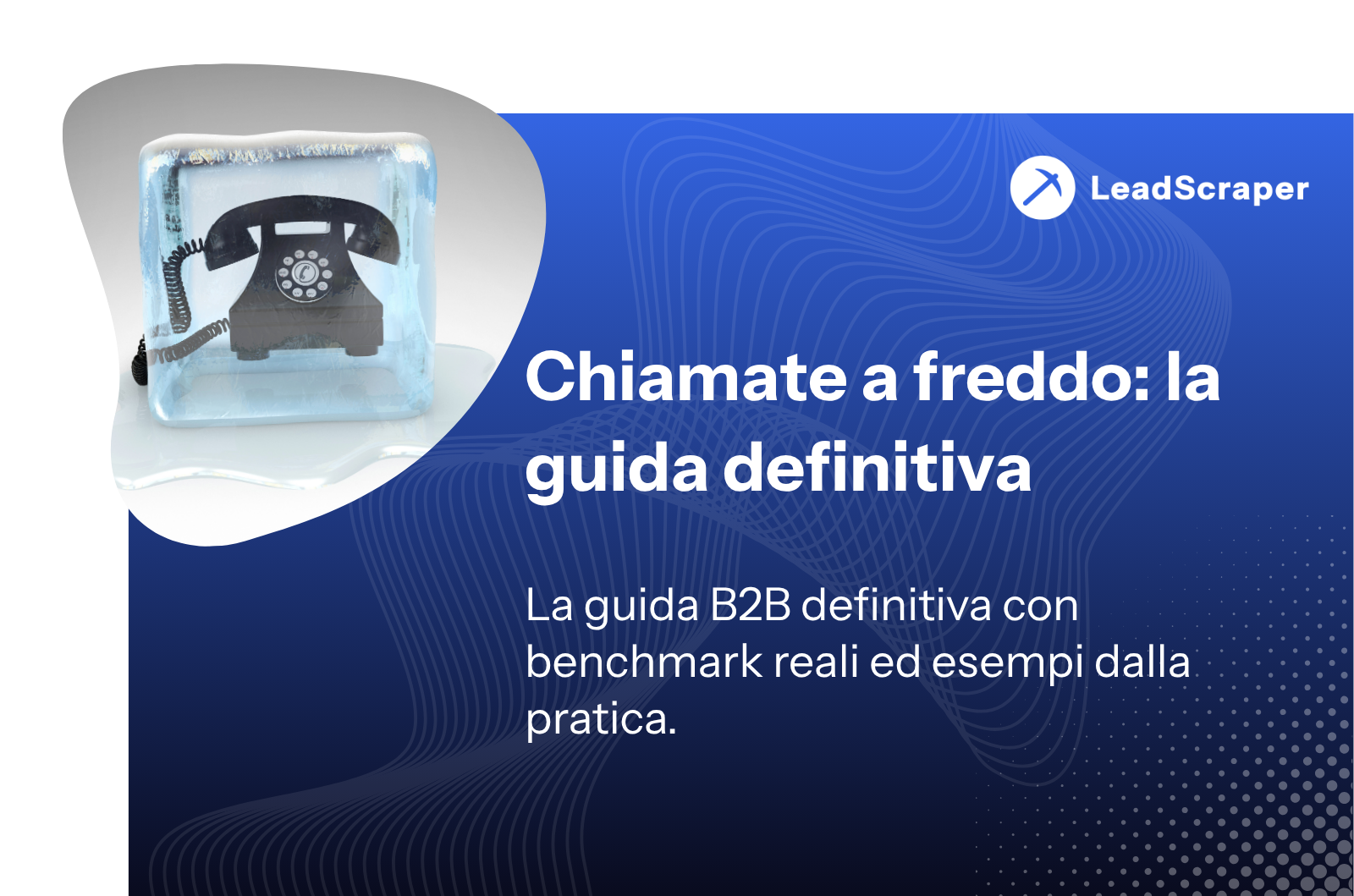 Chiamate a freddo: la guida definitiva - Leadscraper