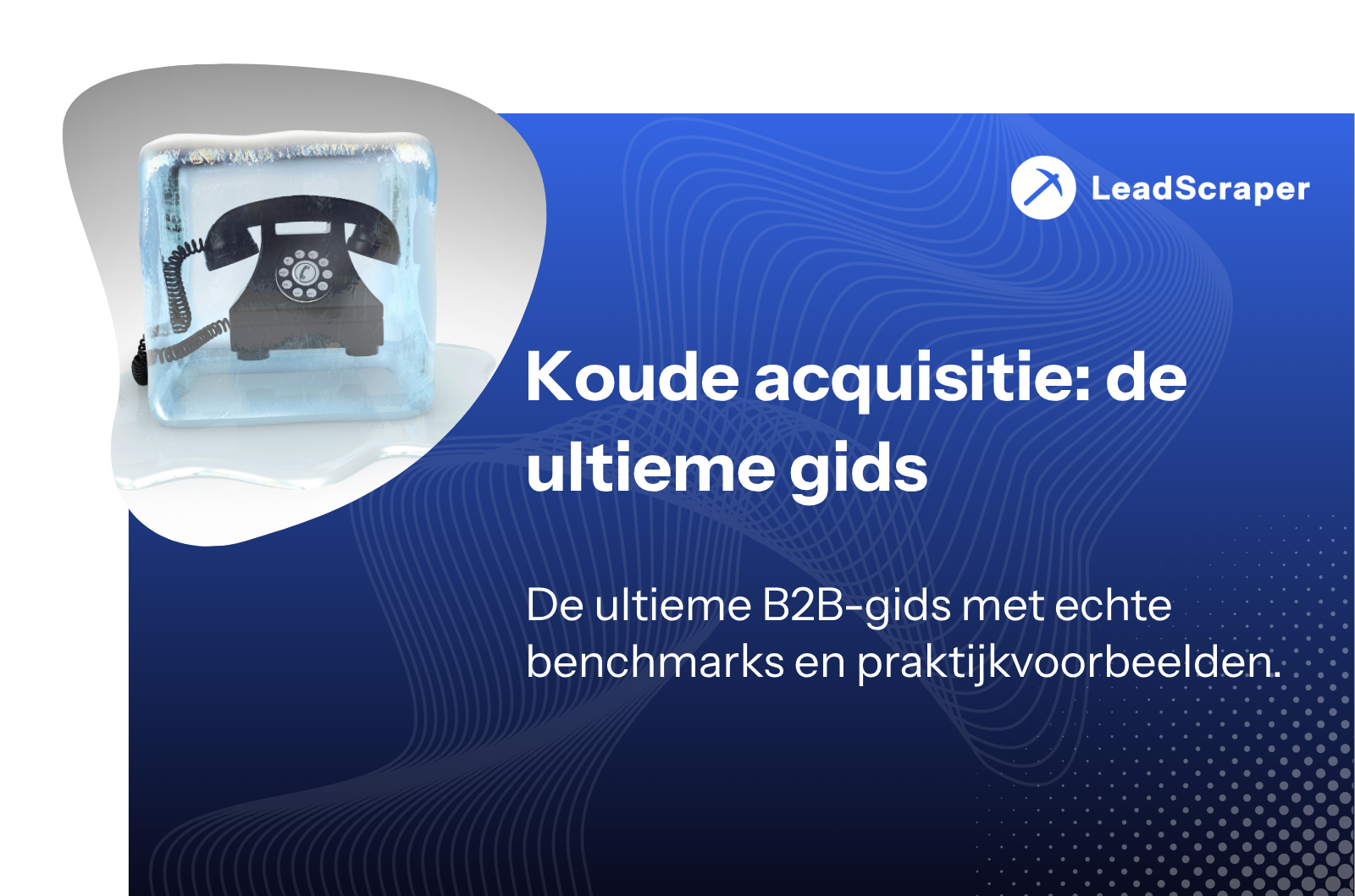 Koude acquisitie: de ultieme gids - Leadscraper